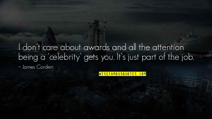 Resende E Quotes By James Corden: I don't care about awards and all the Resende E Quotes By James Corden: I don't care about awards and all the