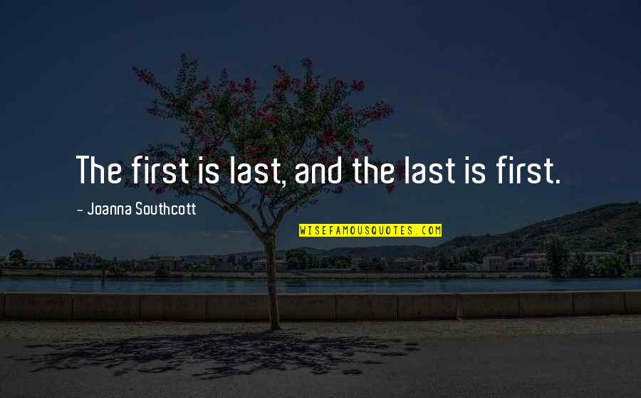 Resende E Quotes By Joanna Southcott: The first is last, and the last is Resende E Quotes By Joanna Southcott: The first is last, and the last is