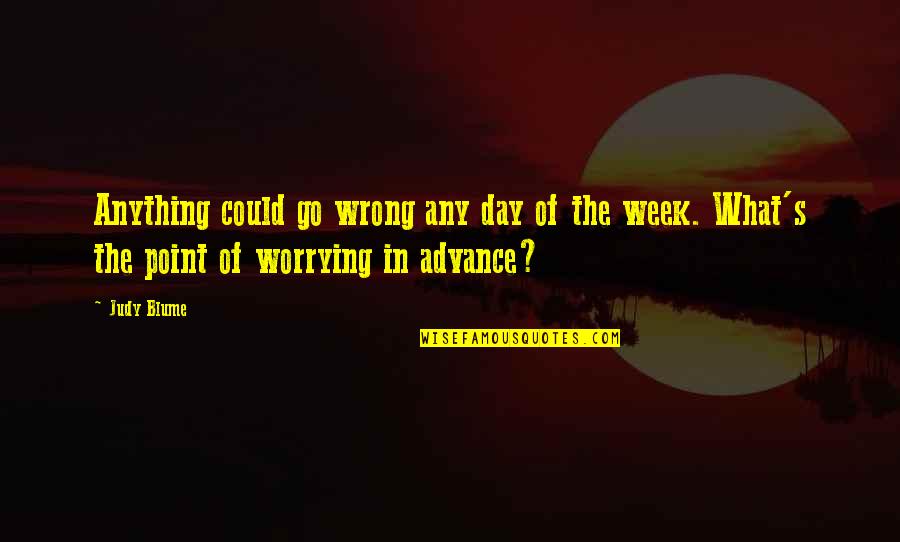 Resendes Fruit Quotes By Judy Blume: Anything could go wrong any day of the