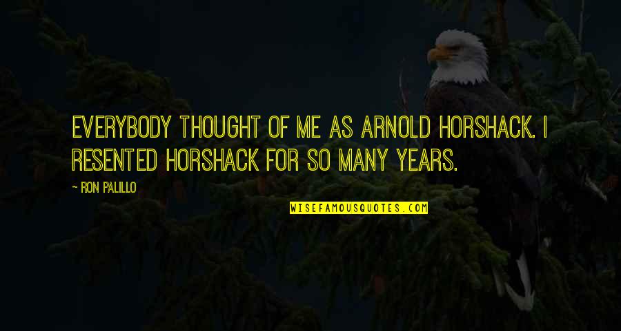 Resented Quotes By Ron Palillo: Everybody thought of me as Arnold Horshack. I