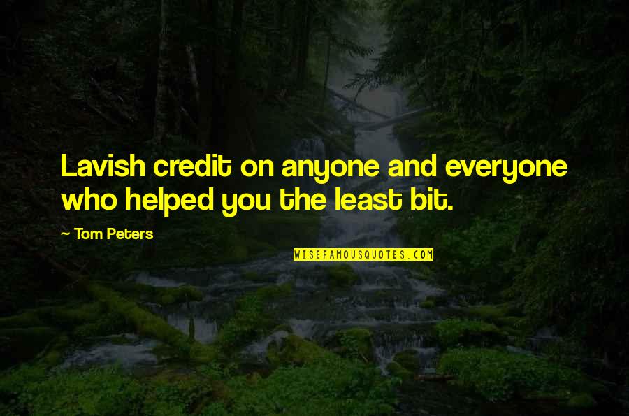 Resented Synonyms Quotes By Tom Peters: Lavish credit on anyone and everyone who helped