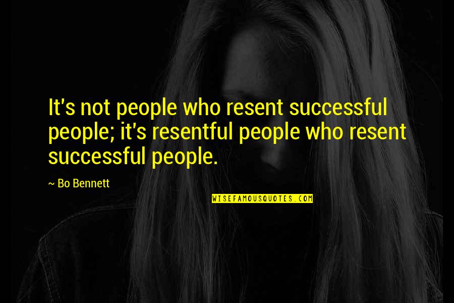 Resentful Quotes By Bo Bennett: It's not people who resent successful people; it's