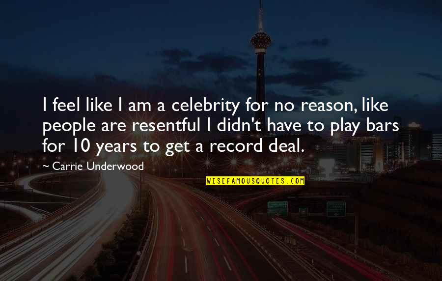 Resentful Quotes By Carrie Underwood: I feel like I am a celebrity for