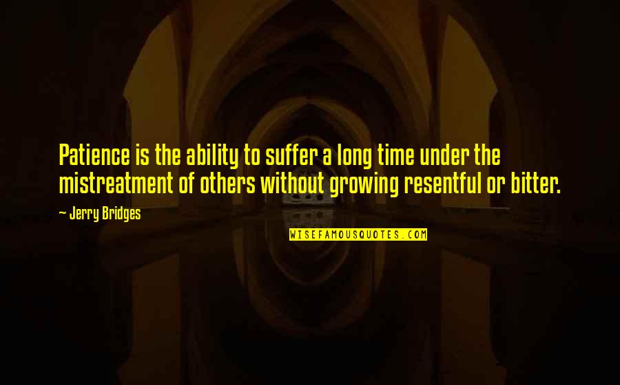 Resentful Quotes By Jerry Bridges: Patience is the ability to suffer a long