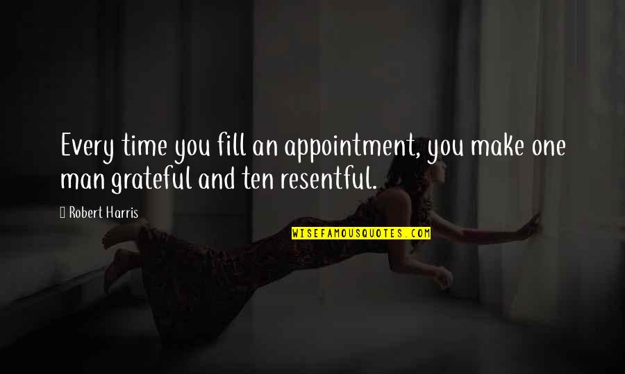 Resentful Quotes By Robert Harris: Every time you fill an appointment, you make