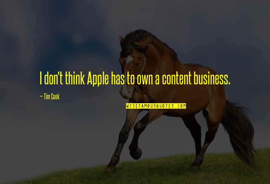 Resentfully Silent Quotes By Tim Cook: I don't think Apple has to own a