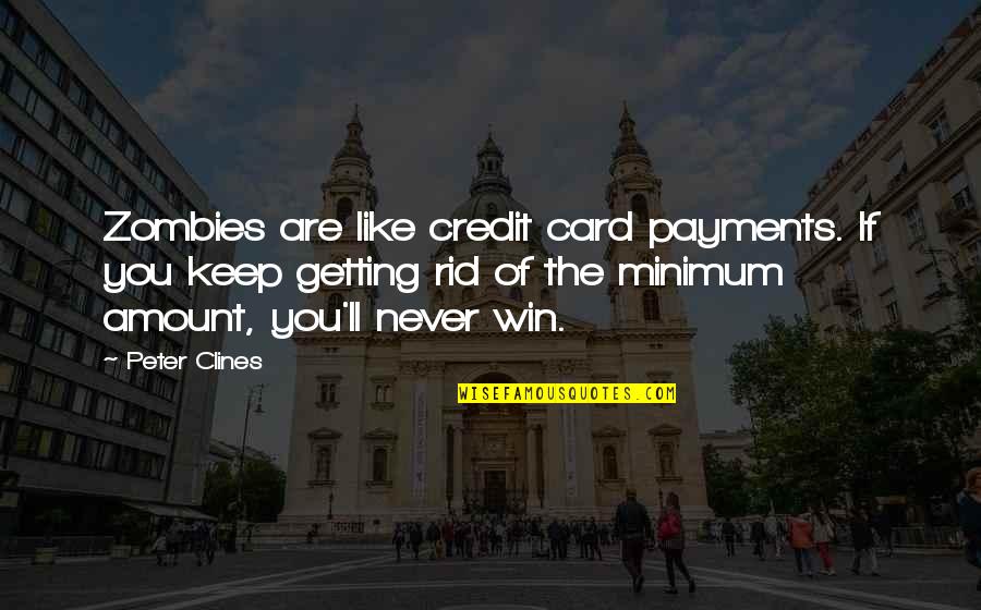 Resentfully Synonym Quotes By Peter Clines: Zombies are like credit card payments. If you