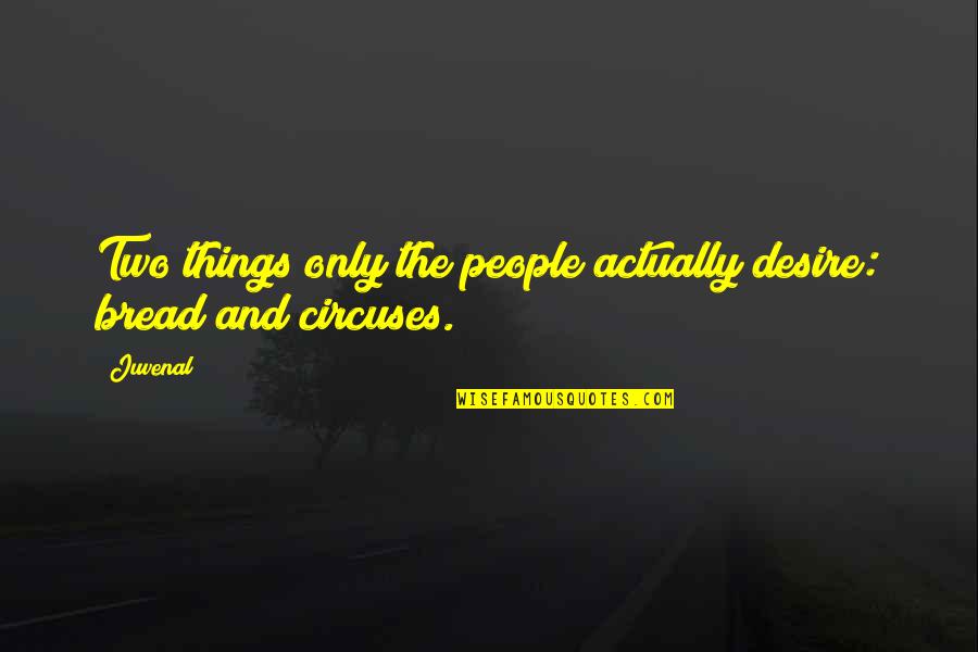 Resentimiento Sinonimos Quotes By Juvenal: Two things only the people actually desire: bread