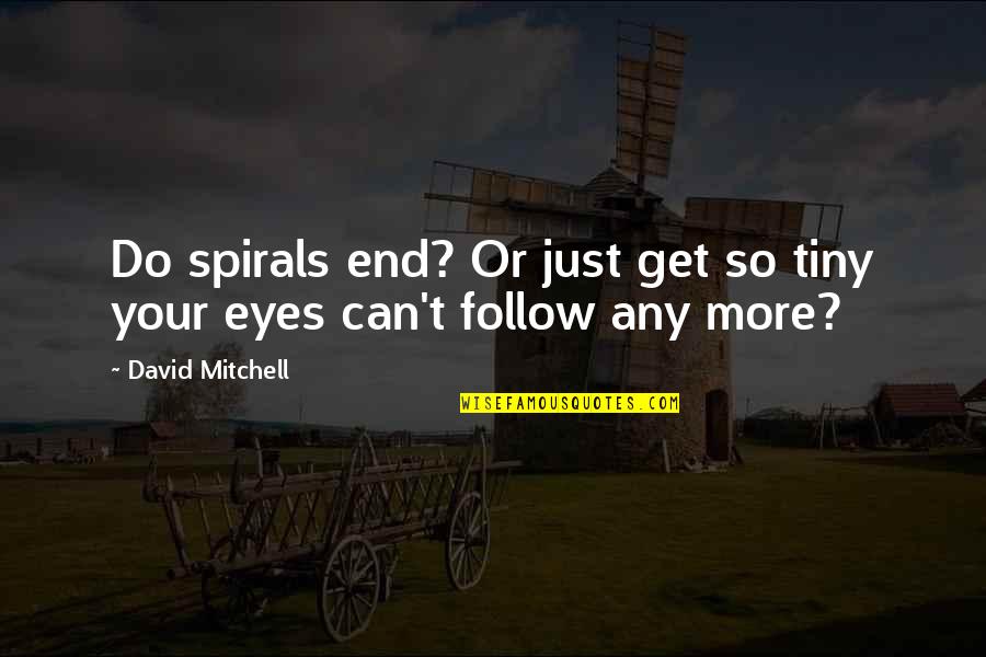 Resentment Bitterness Quotes By David Mitchell: Do spirals end? Or just get so tiny