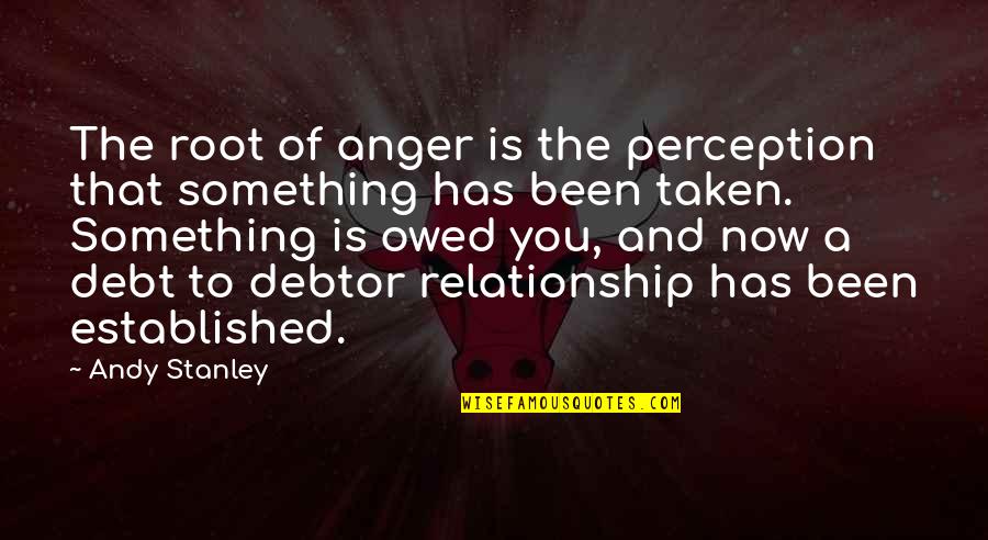 Resentment In A Relationship Quotes By Andy Stanley: The root of anger is the perception that