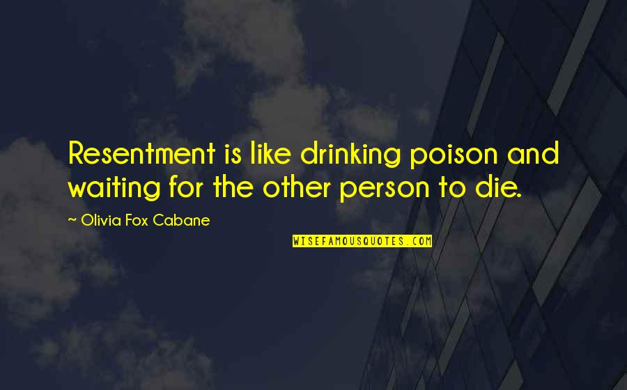 Resentment Poison Quotes By Olivia Fox Cabane: Resentment is like drinking poison and waiting for Resentment Poison Quotes By Olivia Fox Cabane: Resentment is like drinking poison and waiting for