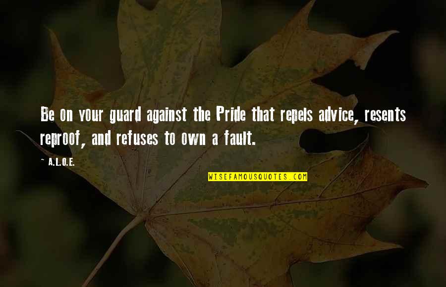 Resents Quotes By A.L.O.E.: Be on your guard against the Pride that Resents Quotes By A.L.O.E.: Be on your guard against the Pride that