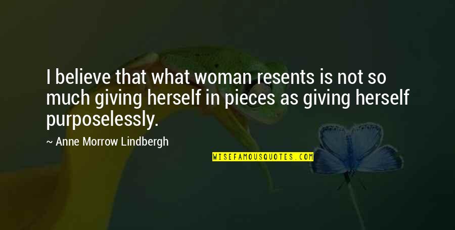 Resents Quotes By Anne Morrow Lindbergh: I believe that what woman resents is not