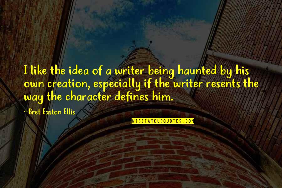 Resents Quotes By Bret Easton Ellis: I like the idea of a writer being