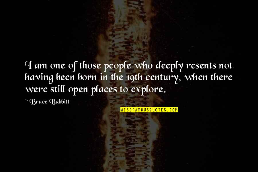 Resents Quotes By Bruce Babbitt: I am one of those people who deeply
