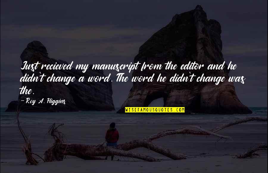 Resentsmnets Quotes By Roy A. Higgins: Just recieved my manuscript from the editor and