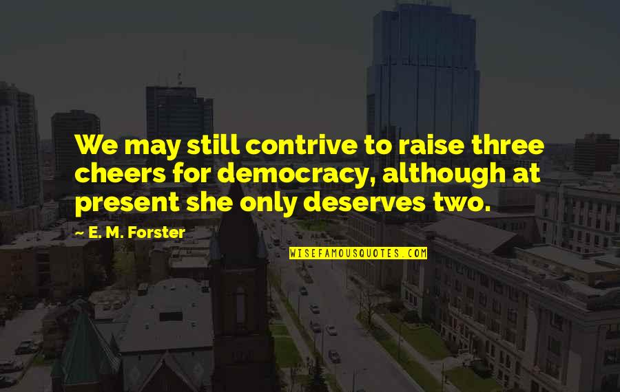 Resepsi 1 Quotes By E. M. Forster: We may still contrive to raise three cheers Resepsi 1 Quotes By E. M. Forster: We may still contrive to raise three cheers