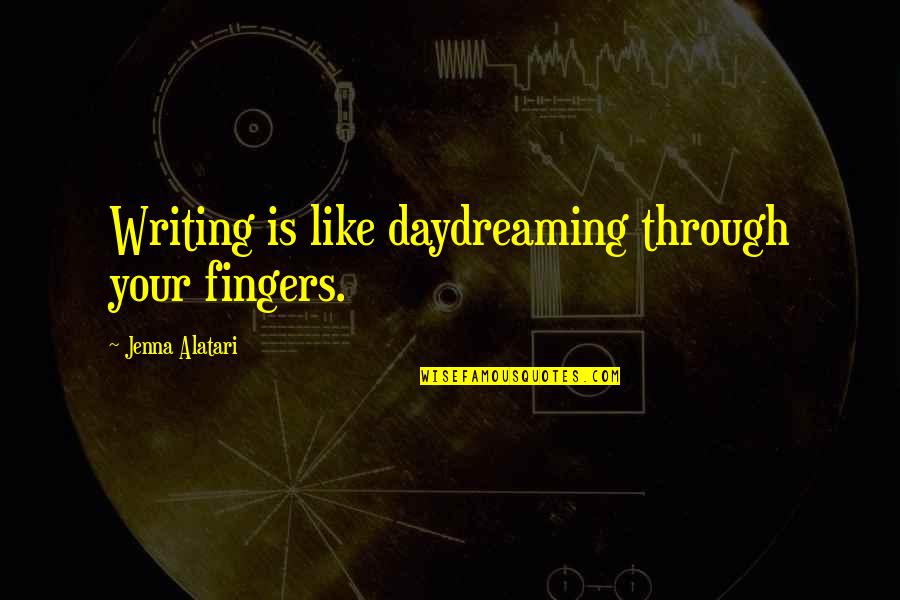 Resepsi Sastra Quotes By Jenna Alatari: Writing is like daydreaming through your fingers.