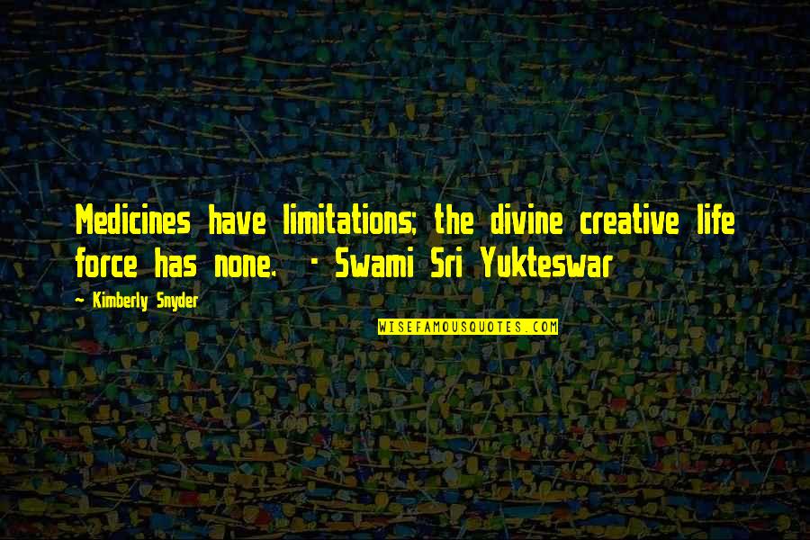 Resepsi Sastra Quotes By Kimberly Snyder: Medicines have limitations; the divine creative life force