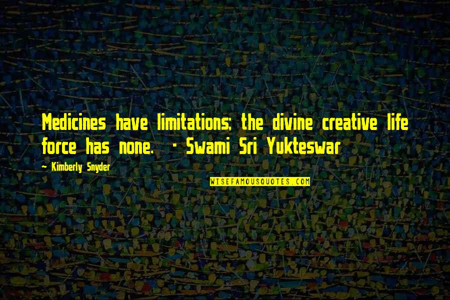 Resepsi Sastra Quotes By Kimberly Snyder: Medicines have limitations; the divine creative life force Resepsi Sastra Quotes By Kimberly Snyder: Medicines have limitations; the divine creative life force