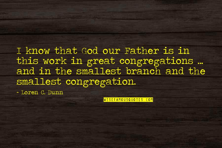 Reserach Quotes By Loren C. Dunn: I know that God our Father is in