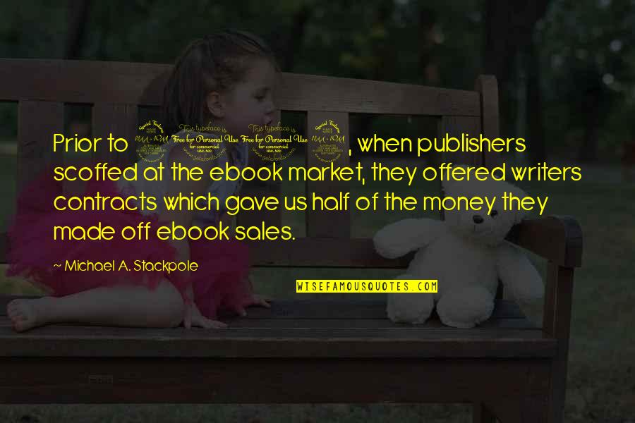 Reservados Todos Quotes By Michael A. Stackpole: Prior to 2009, when publishers scoffed at the Reservados Todos Quotes By Michael A. Stackpole: Prior to 2009, when publishers scoffed at the