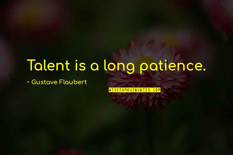 Reserve America Quotes By Gustave Flaubert: Talent is a long patience.