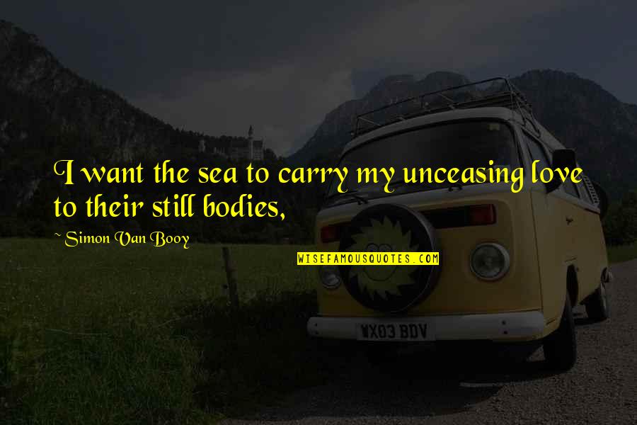 Reserve Clause Quotes By Simon Van Booy: I want the sea to carry my unceasing