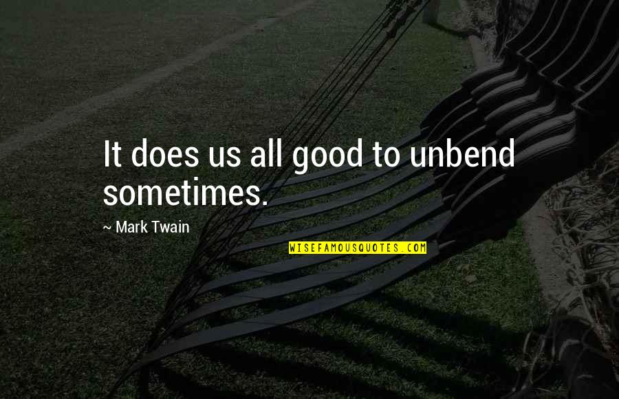 Reserve National Quotes By Mark Twain: It does us all good to unbend sometimes.