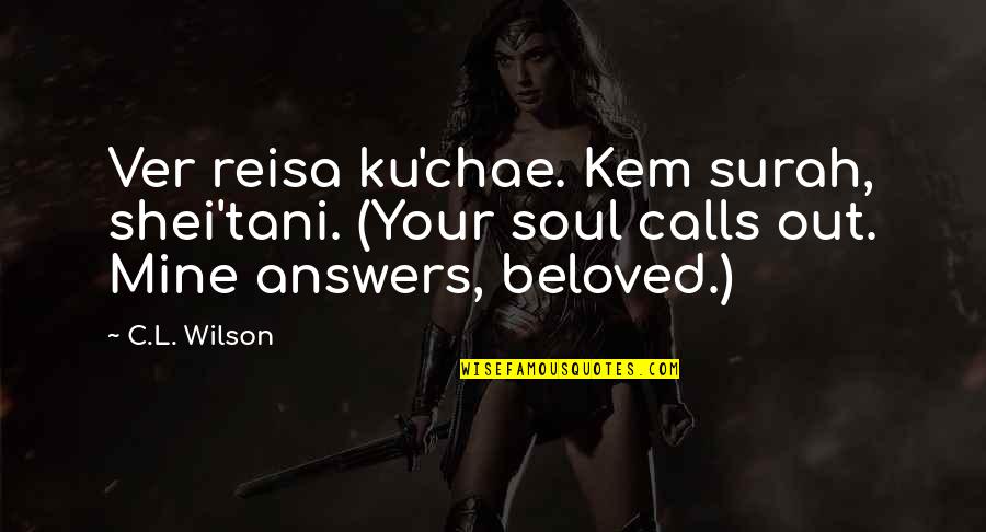 Reserve Yourself Quotes By C.L. Wilson: Ver reisa ku'chae. Kem surah, shei'tani. (Your soul Reserve Yourself Quotes By C.L. Wilson: Ver reisa ku'chae. Kem surah, shei'tani. (Your soul