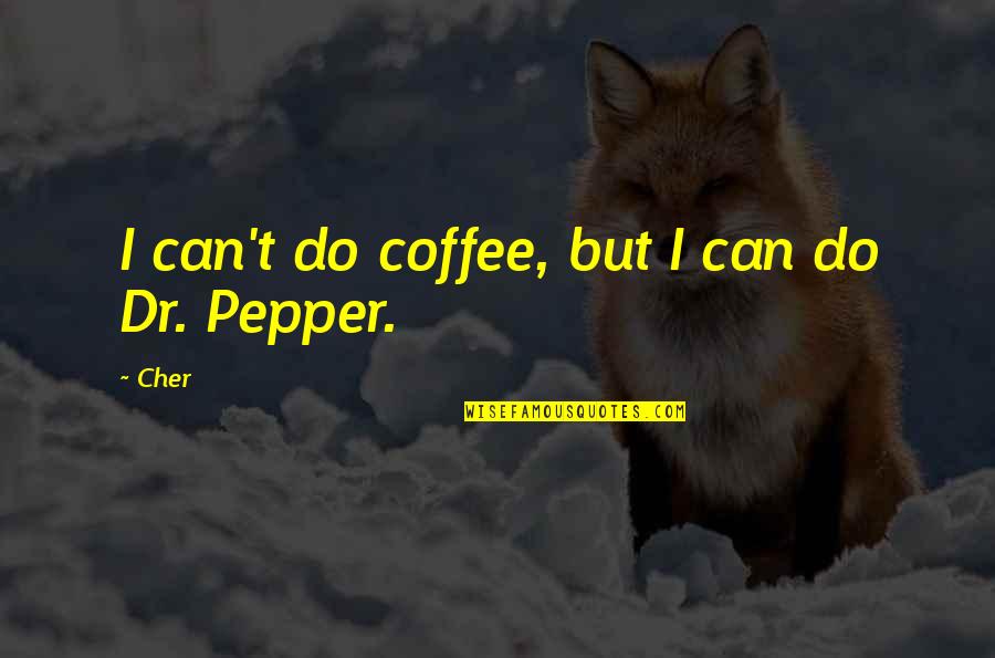 Reserve Yourself Quotes By Cher: I can't do coffee, but I can do