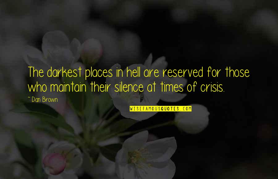 Reserved For You Quotes By Dan Brown: The darkest places in hell are reserved for Reserved For You Quotes By Dan Brown: The darkest places in hell are reserved for