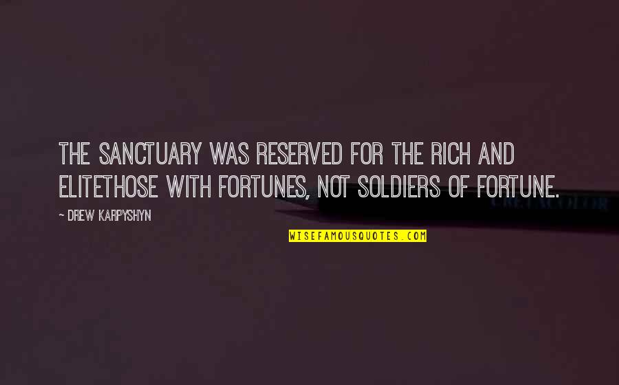 Reserved For You Quotes By Drew Karpyshyn: The Sanctuary was reserved for the rich and Reserved For You Quotes By Drew Karpyshyn: The Sanctuary was reserved for the rich and
