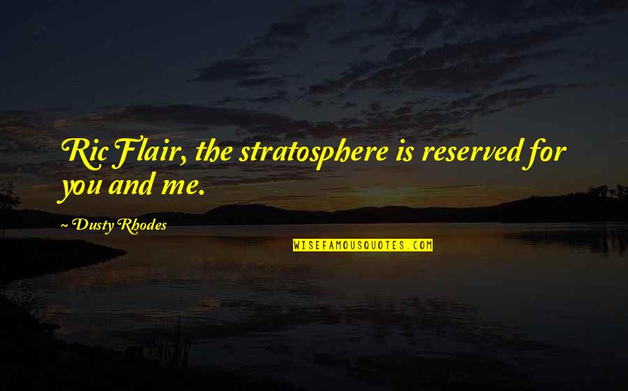 Reserved For You Quotes By Dusty Rhodes: Ric Flair, the stratosphere is reserved for you Reserved For You Quotes By Dusty Rhodes: Ric Flair, the stratosphere is reserved for you