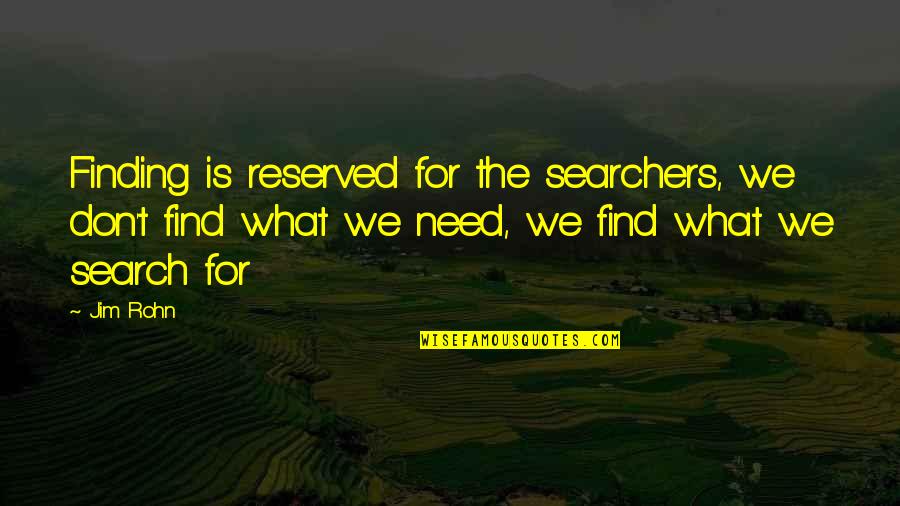 Reserved For You Quotes By Jim Rohn: Finding is reserved for the searchers, we don't Reserved For You Quotes By Jim Rohn: Finding is reserved for the searchers, we don't