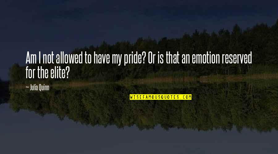 Reserved For You Quotes By Julia Quinn: Am I not allowed to have my pride?