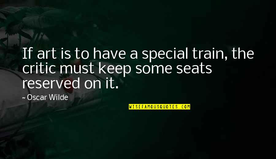 Reserved For You Quotes By Oscar Wilde: If art is to have a special train,