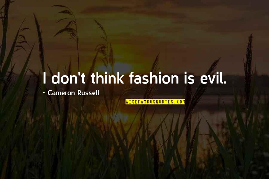 Reserved Heart Quotes By Cameron Russell: I don't think fashion is evil. Reserved Heart Quotes By Cameron Russell: I don't think fashion is evil.