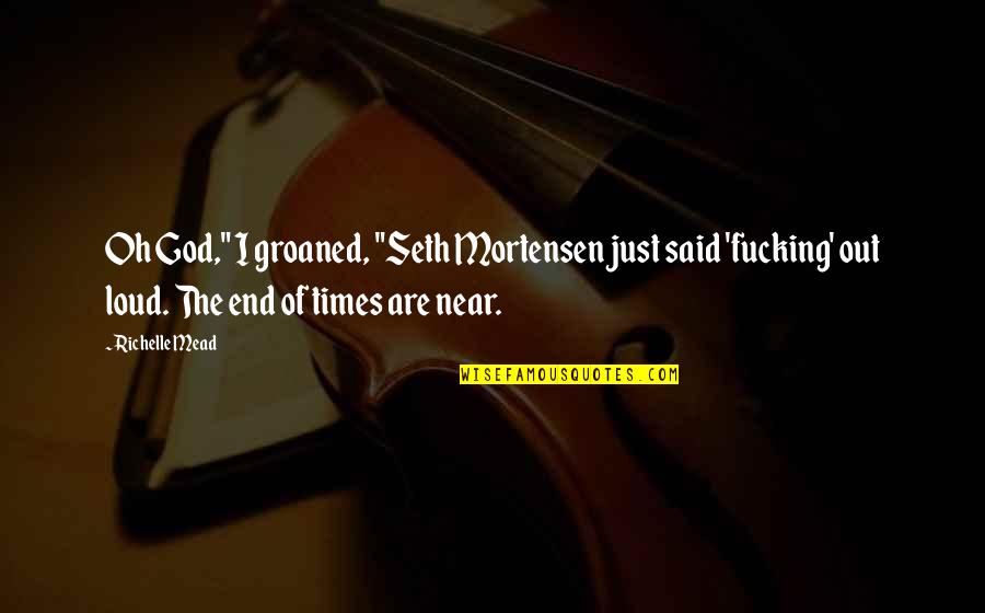 Reserved Heart Quotes By Richelle Mead: Oh God," I groaned, "Seth Mortensen just said Reserved Heart Quotes By Richelle Mead: Oh God," I groaned, "Seth Mortensen just said