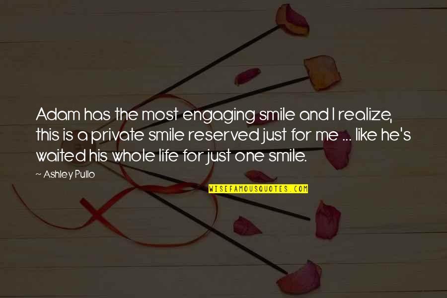 Reserved Love Quotes By Ashley Pullo: Adam has the most engaging smile and I