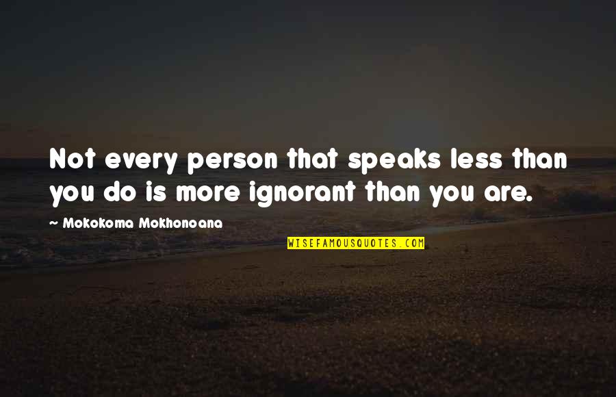 Reserved Person Quotes By Mokokoma Mokhonoana: Not every person that speaks less than you Reserved Person Quotes By Mokokoma Mokhonoana: Not every person that speaks less than you