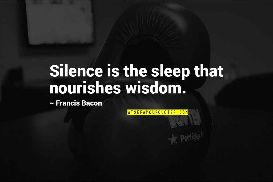 Reserved Quotes By Francis Bacon: Silence is the sleep that nourishes wisdom.