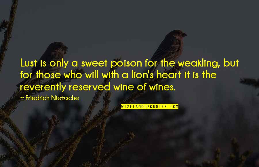 Reserved Quotes By Friedrich Nietzsche: Lust is only a sweet poison for the