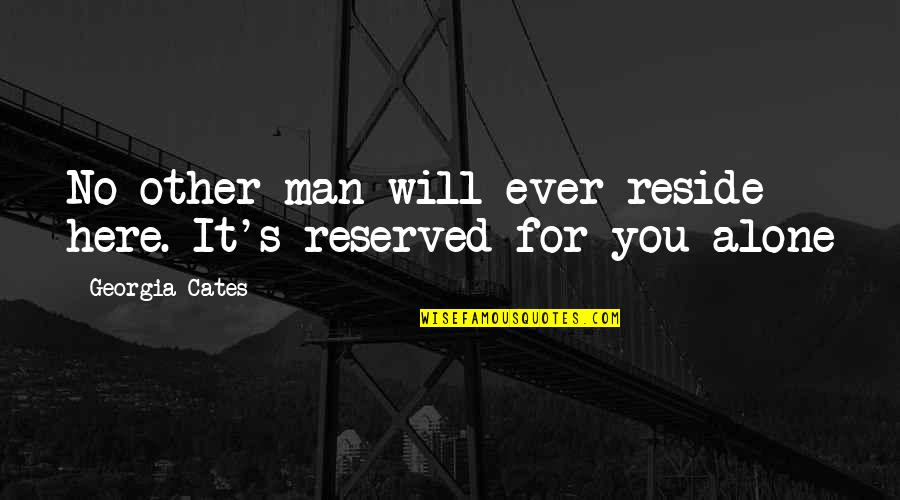 Reserved Quotes By Georgia Cates: No other man will ever reside here. It's