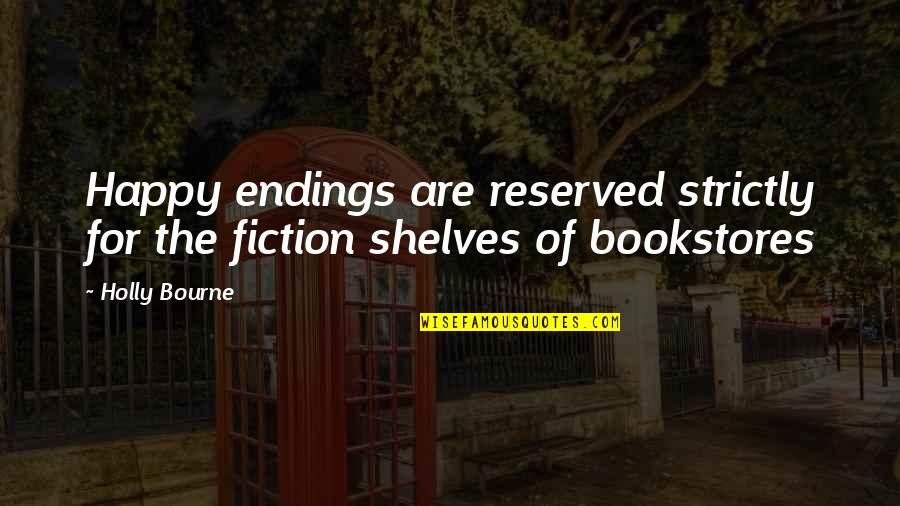 Reserved Quotes By Holly Bourne: Happy endings are reserved strictly for the fiction