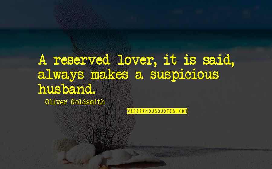 Reserved Quotes By Oliver Goldsmith: A reserved lover, it is said, always makes