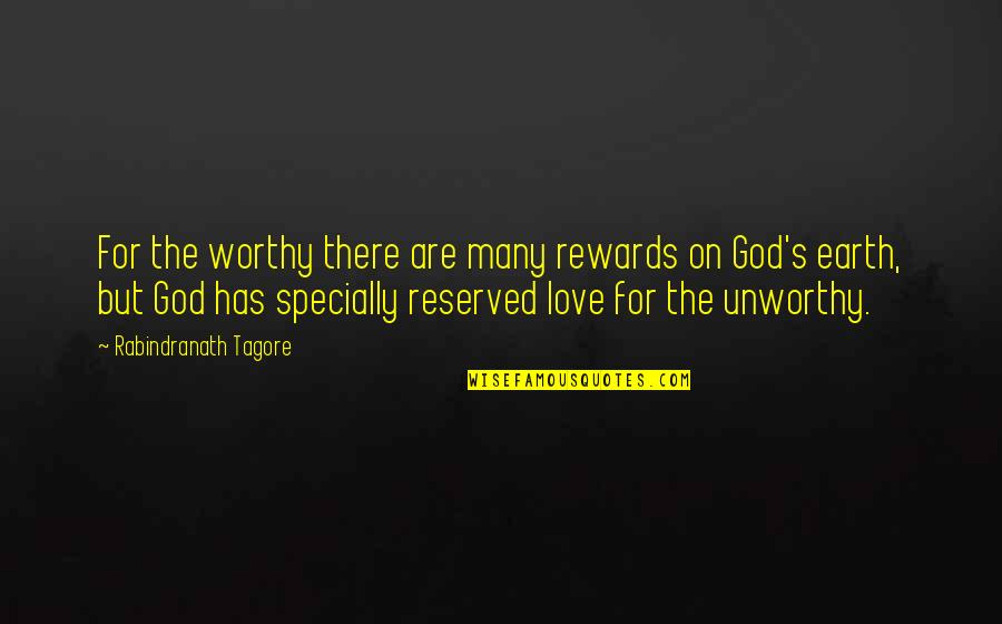 Reserved Quotes By Rabindranath Tagore: For the worthy there are many rewards on
