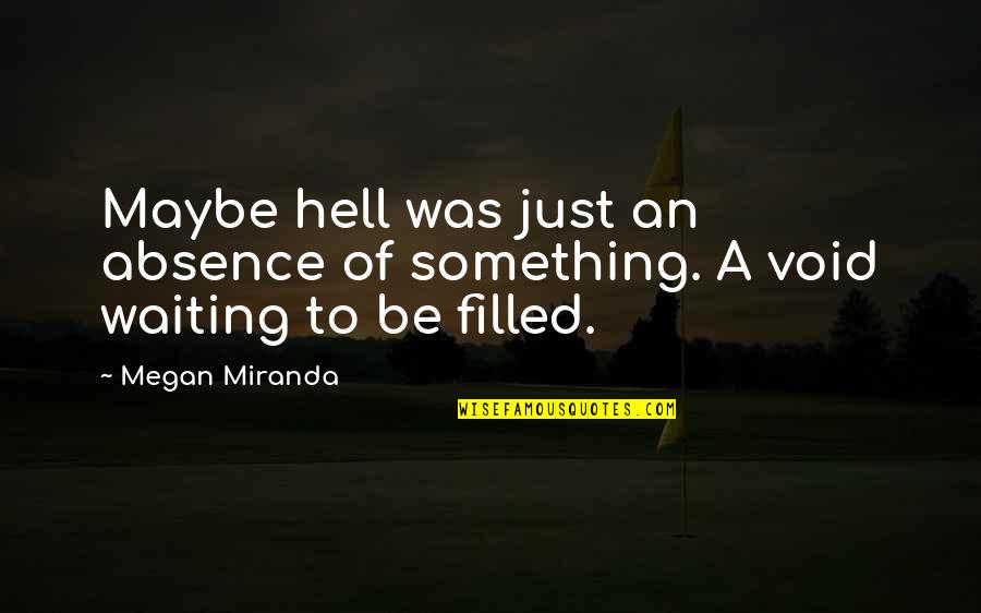 Reserved Seating Quotes By Megan Miranda: Maybe hell was just an absence of something.