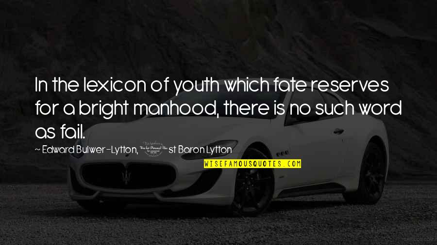 Reserves Quotes By Edward Bulwer-Lytton, 1st Baron Lytton: In the lexicon of youth which fate reserves