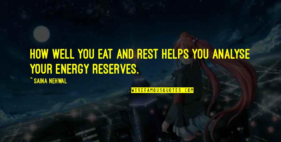 Reserves Quotes By Saina Nehwal: How well you eat and rest helps you